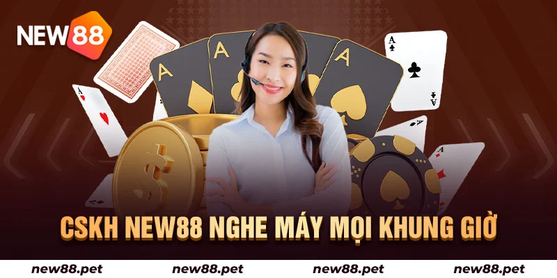 CSKH New88 tận tâm - nghe máy mọi khung giờ